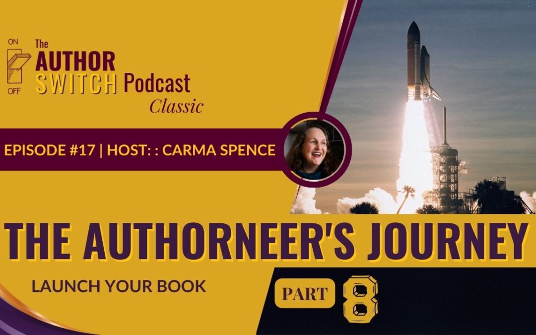 Launch Your Book, The Authorneer’s Journey, Part 8 [The Author Switch Classic]
