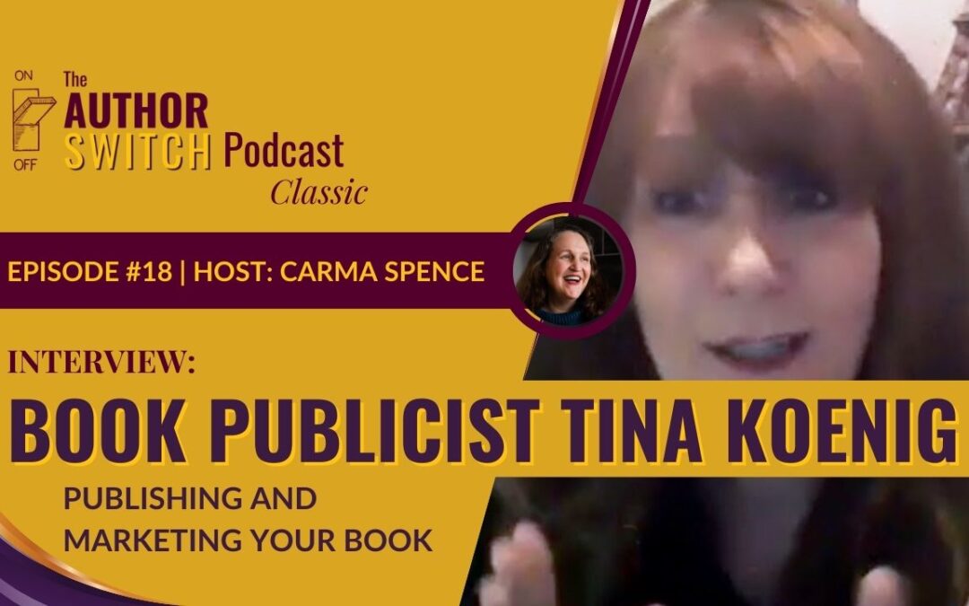 Publishing and Marketing Your Book with Guest Tina Koenig [The Author Switch Classic]