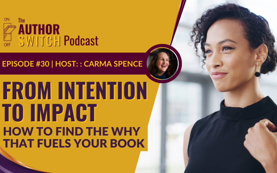 From Intention to Impact: How to Find the Why that Fuels Your Book