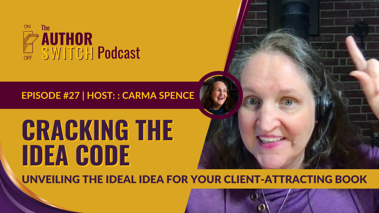 The Author Switch Podcast, Episode 27, Cracking the Idea Code: Unveiling the Ideal Idea for Your Client-Attracting Book