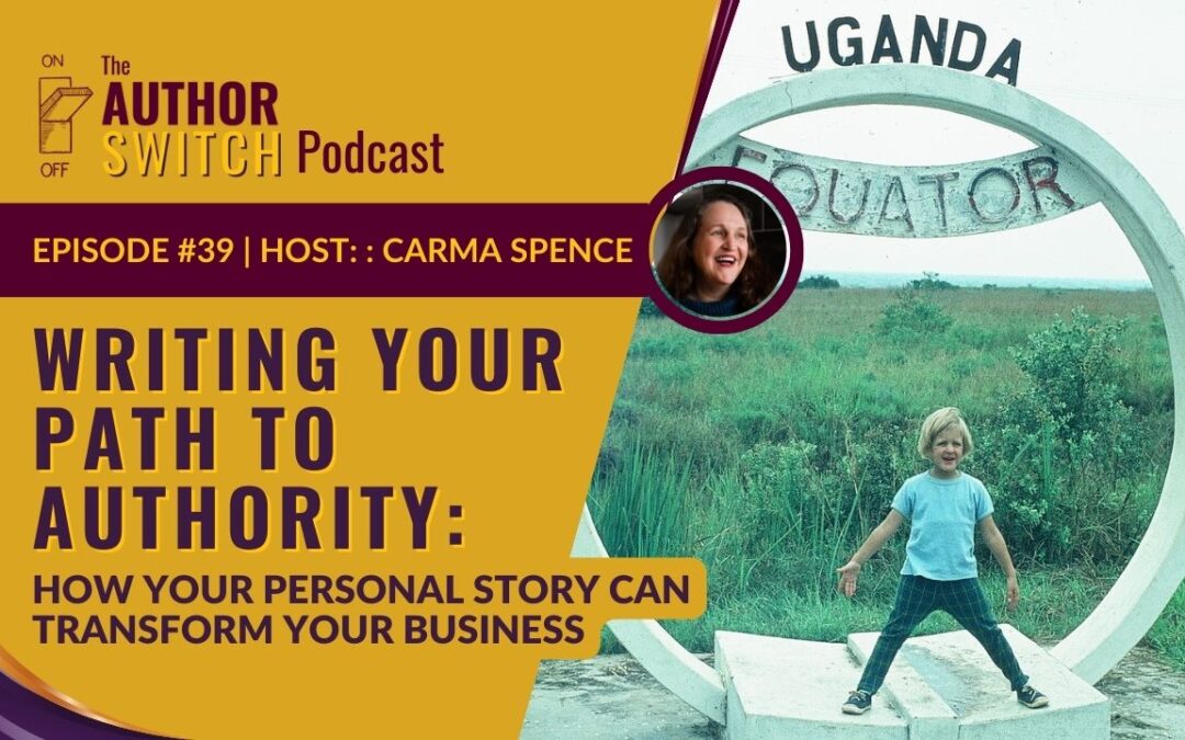 Writing Your Path to Authority: How Your Personal Story Can Transform Your Business