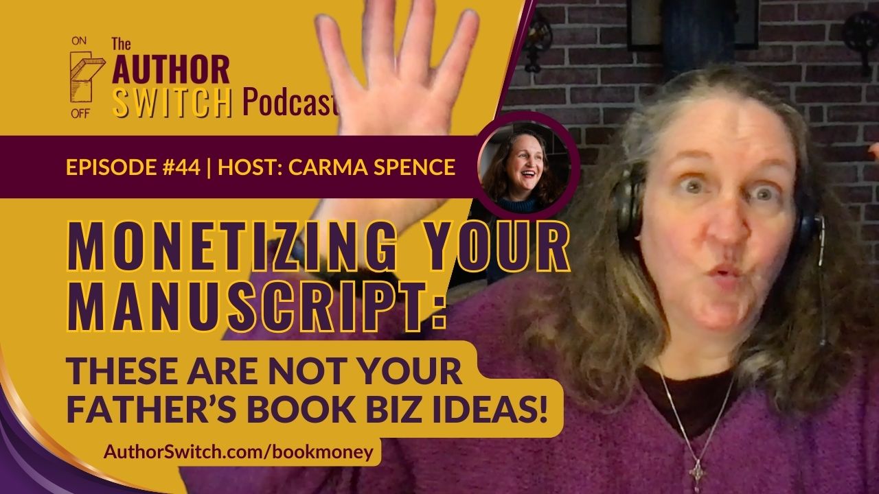 Episode 44 Monetizing Manuscript, make money with your book