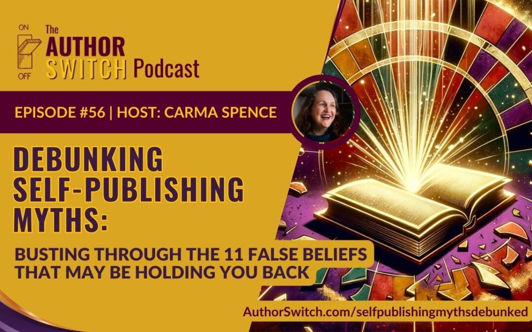 Debunking Self-Publishing Myths: Busting Through the 11 False Beliefs that May Be Holding You Back