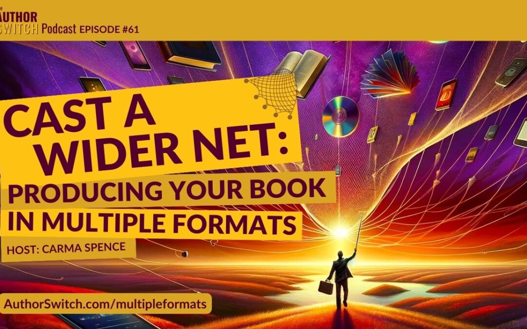 Cast a Wider Net: Producing Your Book in Multiple Formats