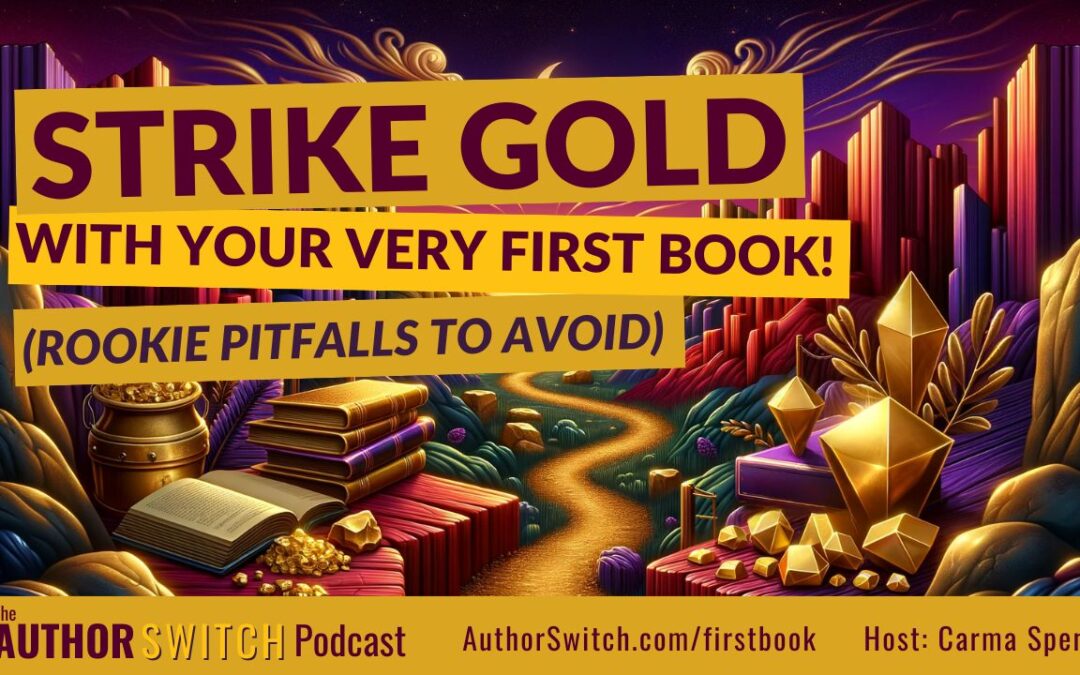 Strike Gold With Your Very First Book! (Rookie Pitfalls to Avoid)