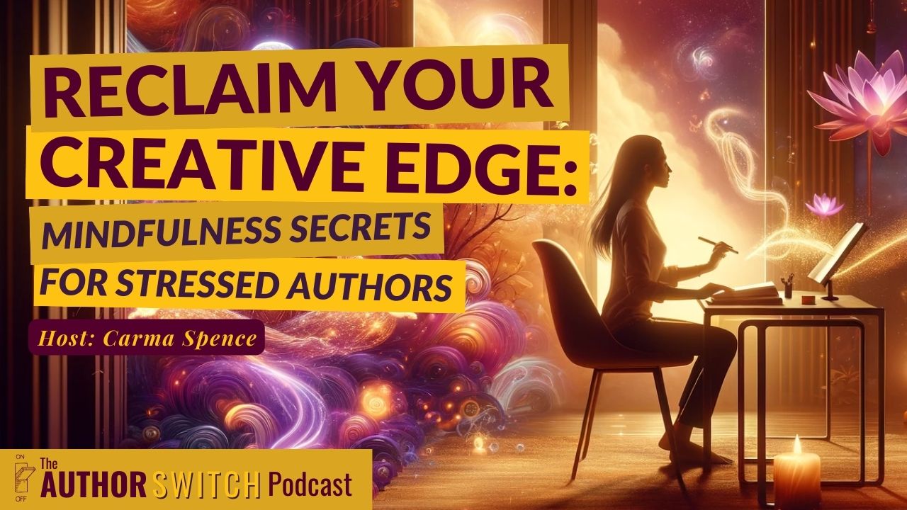 Episode 66: Stressed Author? Unlock Laser-Sharp Creative Focus With Mindfulness Methods